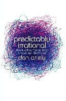Predictably Irrational: The Hidden Forces that Shape Our Decisions